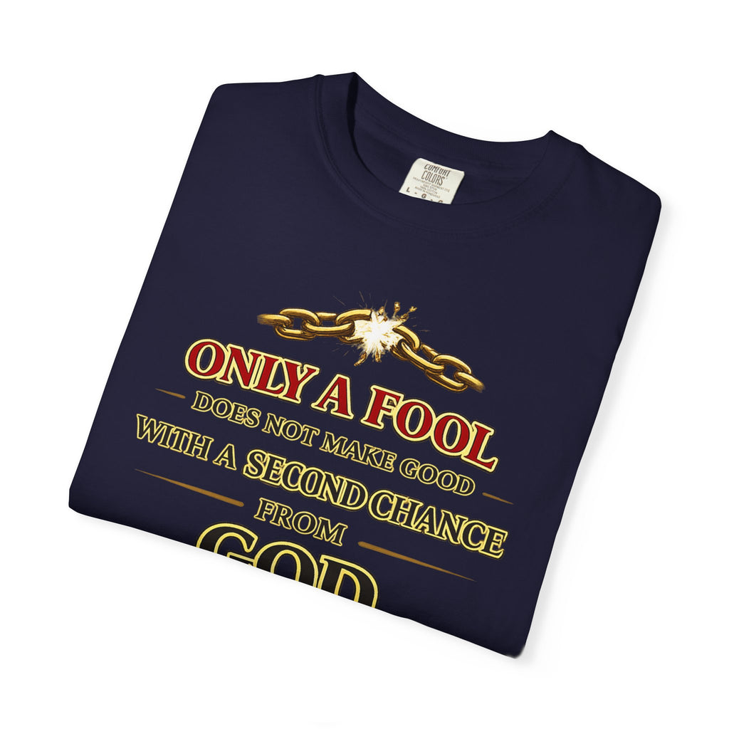 Christian Graphic T-Shirt — "Only a Fool Does Not Make Good With a Second Chance from God"