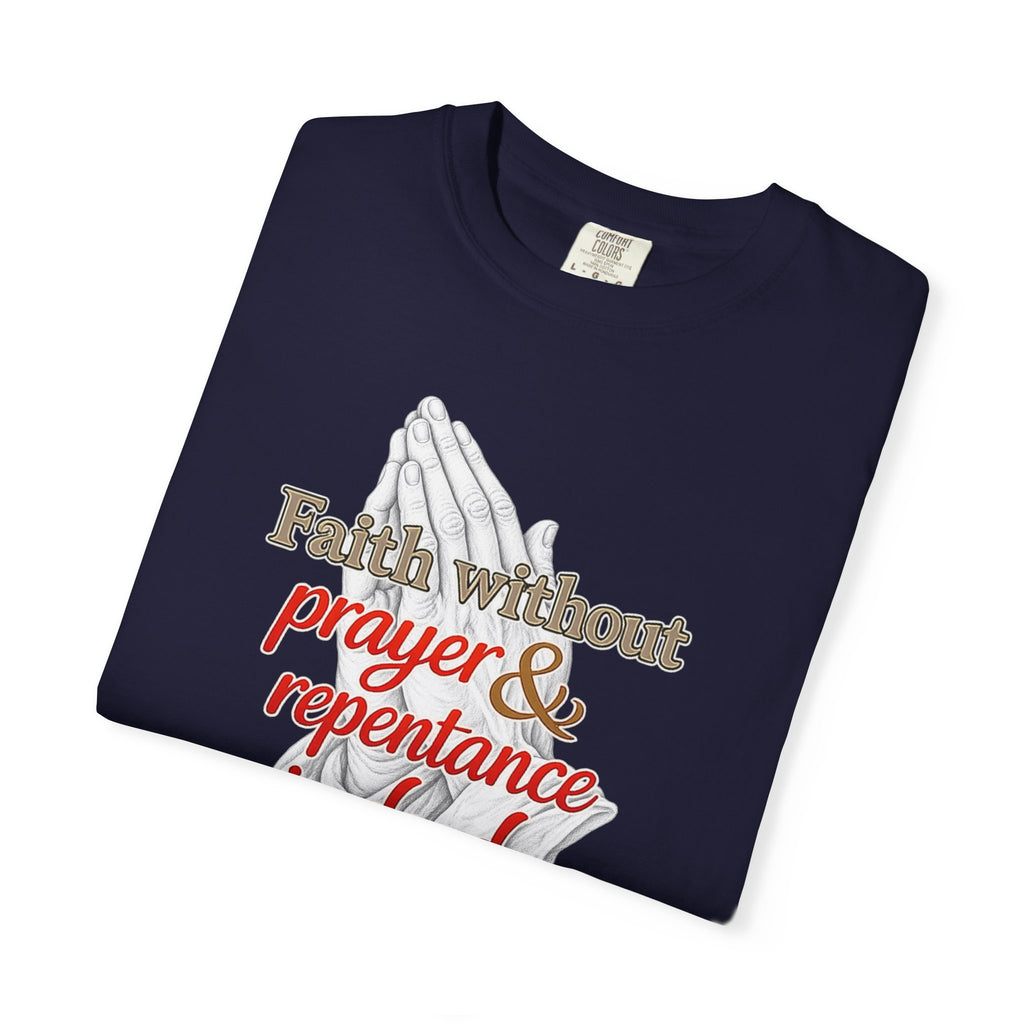 Prayer & Repentance T-Shirt — "Faith without prayer & repentance is dead" (James 2:26)