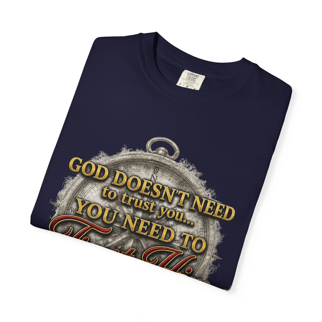Trust Him Christian T‑Shirt — “God Doesn’t Need to Trust You, You Need to Trust Him” Faith Tee