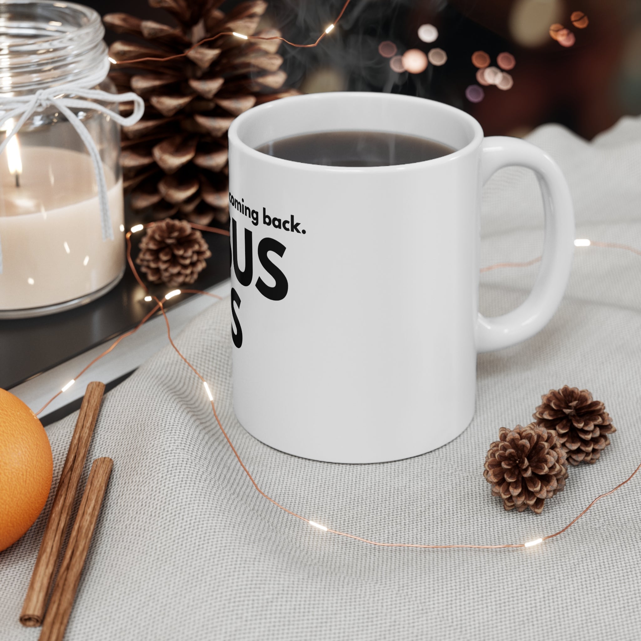 Christian Coffee Mug - "Jesus Is Coming Back, Jesus is" - Faith Mug