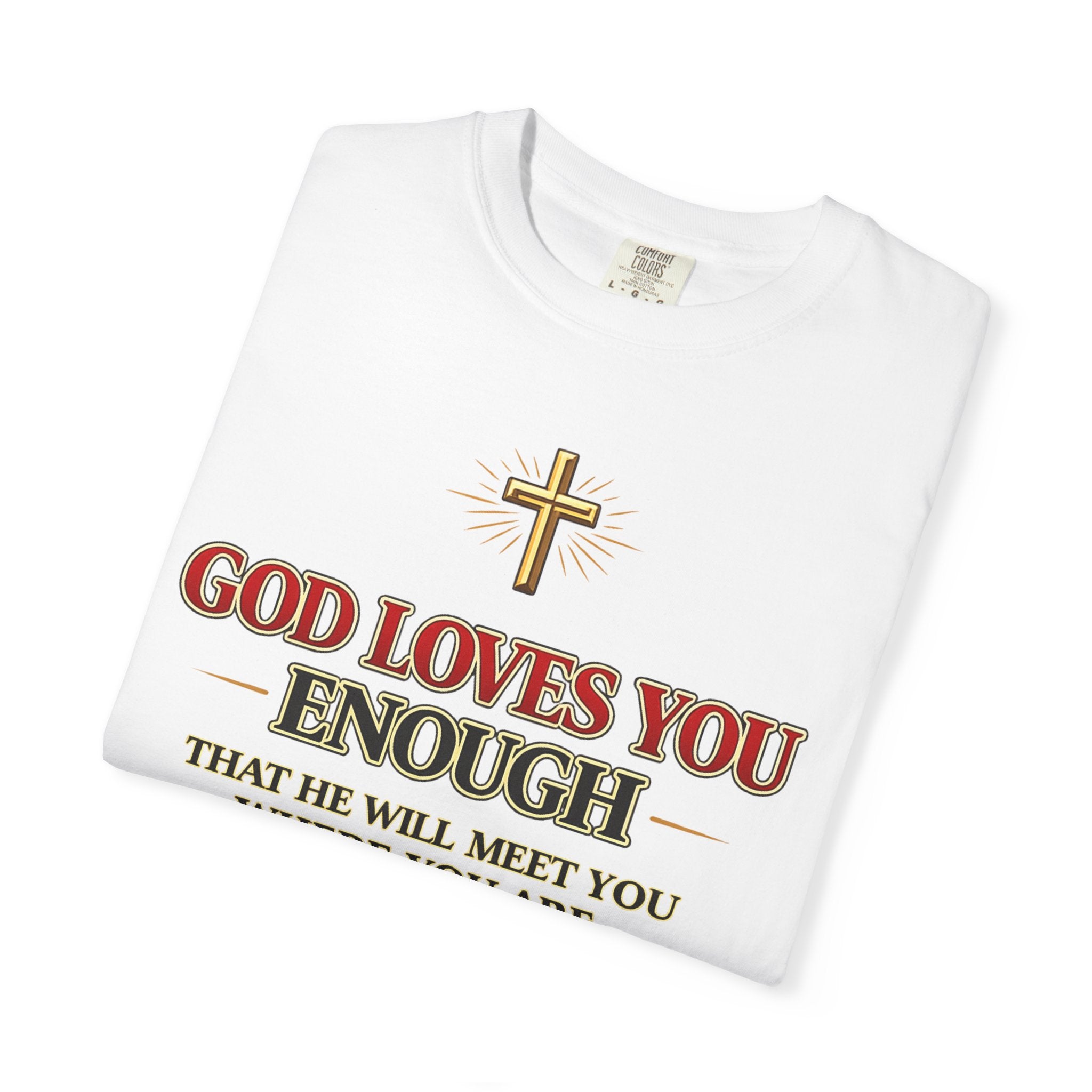 God Loves You Enough T-Shirt — Inspirational Christian Faith Tee
