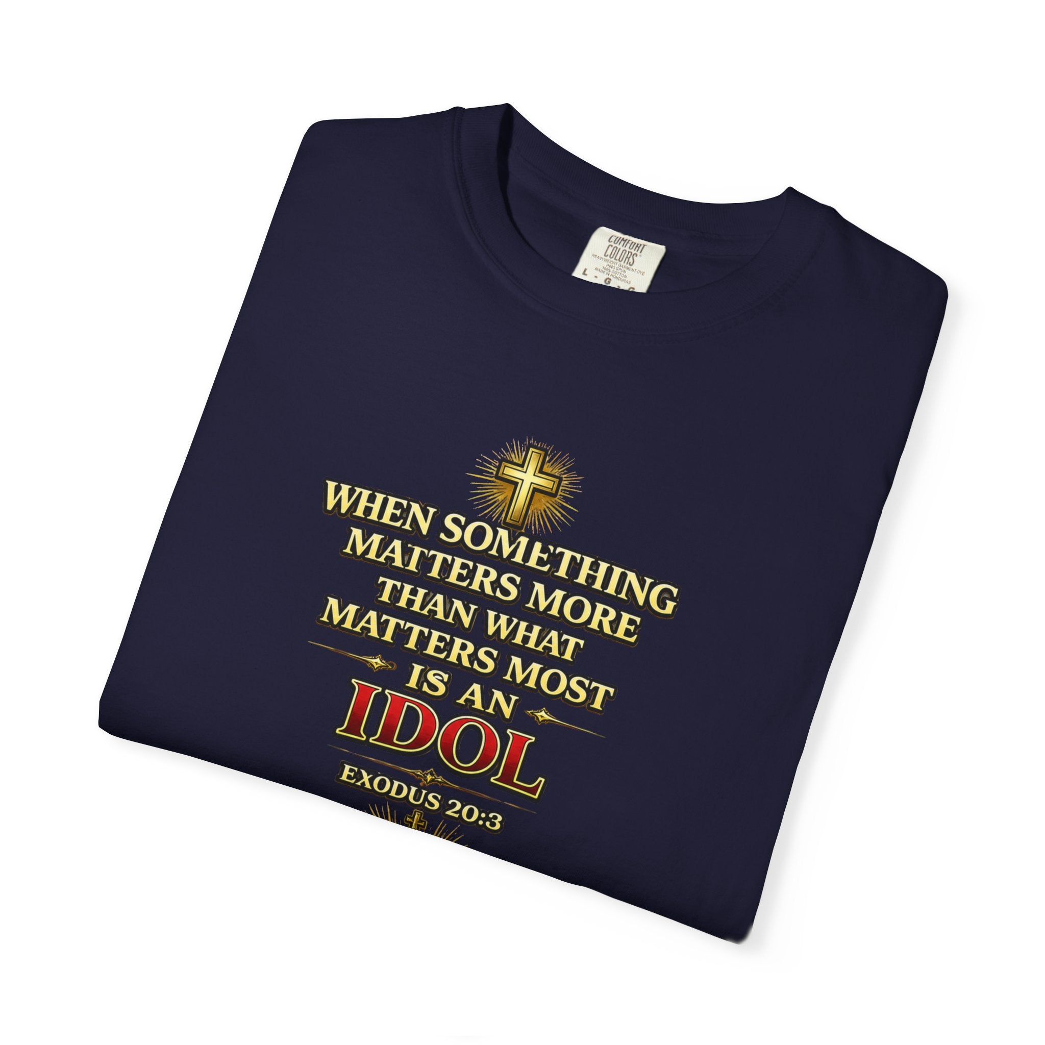Christian Message T-Shirt — "If It Matters More Than God It's an Idol" Graphic Tee