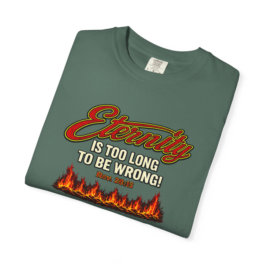 Eternity Is Too Long To Be Wrong T-Shirt — Retro Flame Graphic Christian Tee