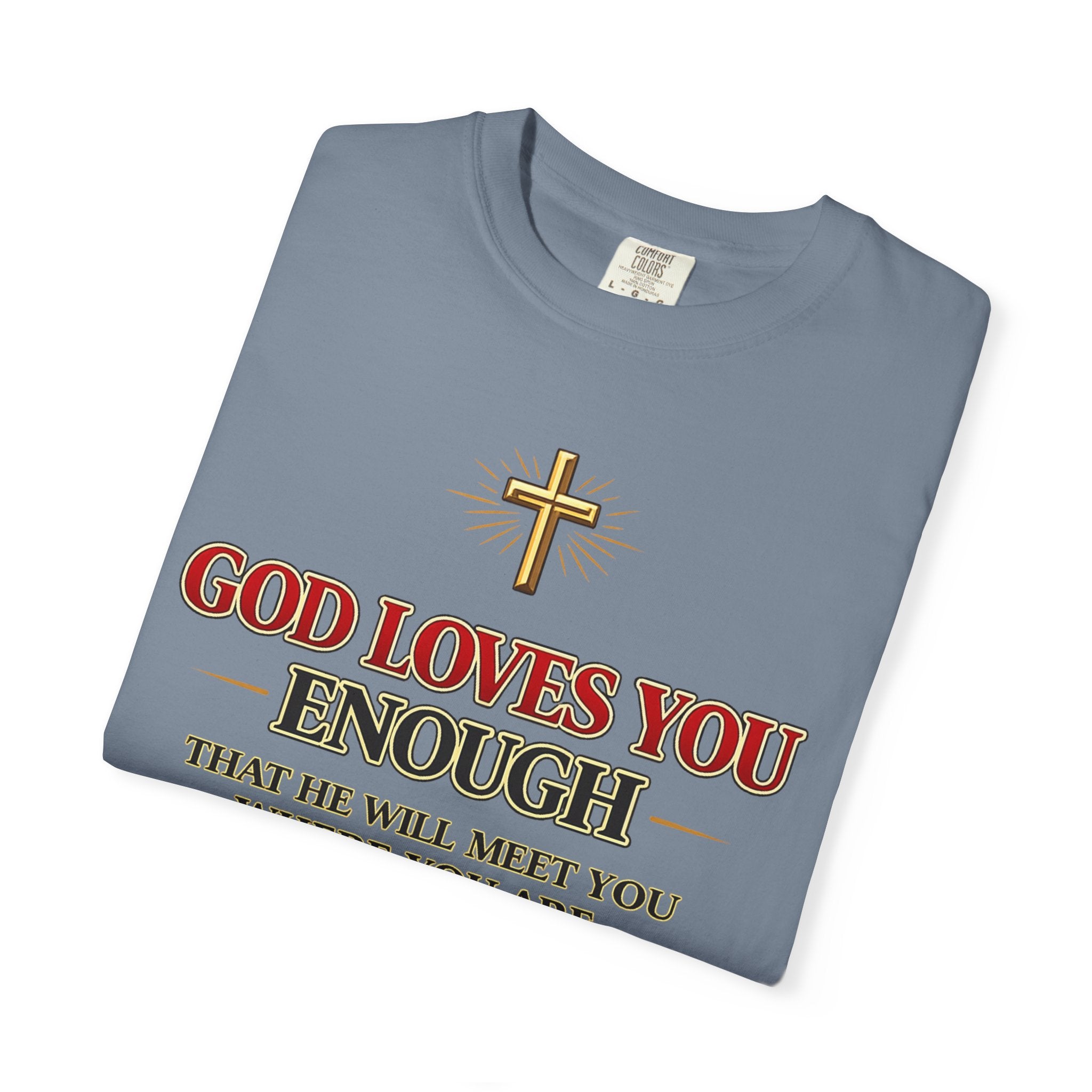 God Loves You Enough T-Shirt — Inspirational Christian Faith Tee