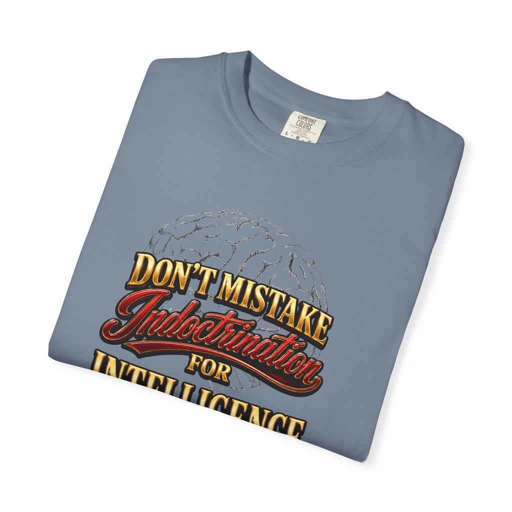 Don’t Mistake Indoctrination for Intelligence T-Shirt — Bold Retro Statement Tee
