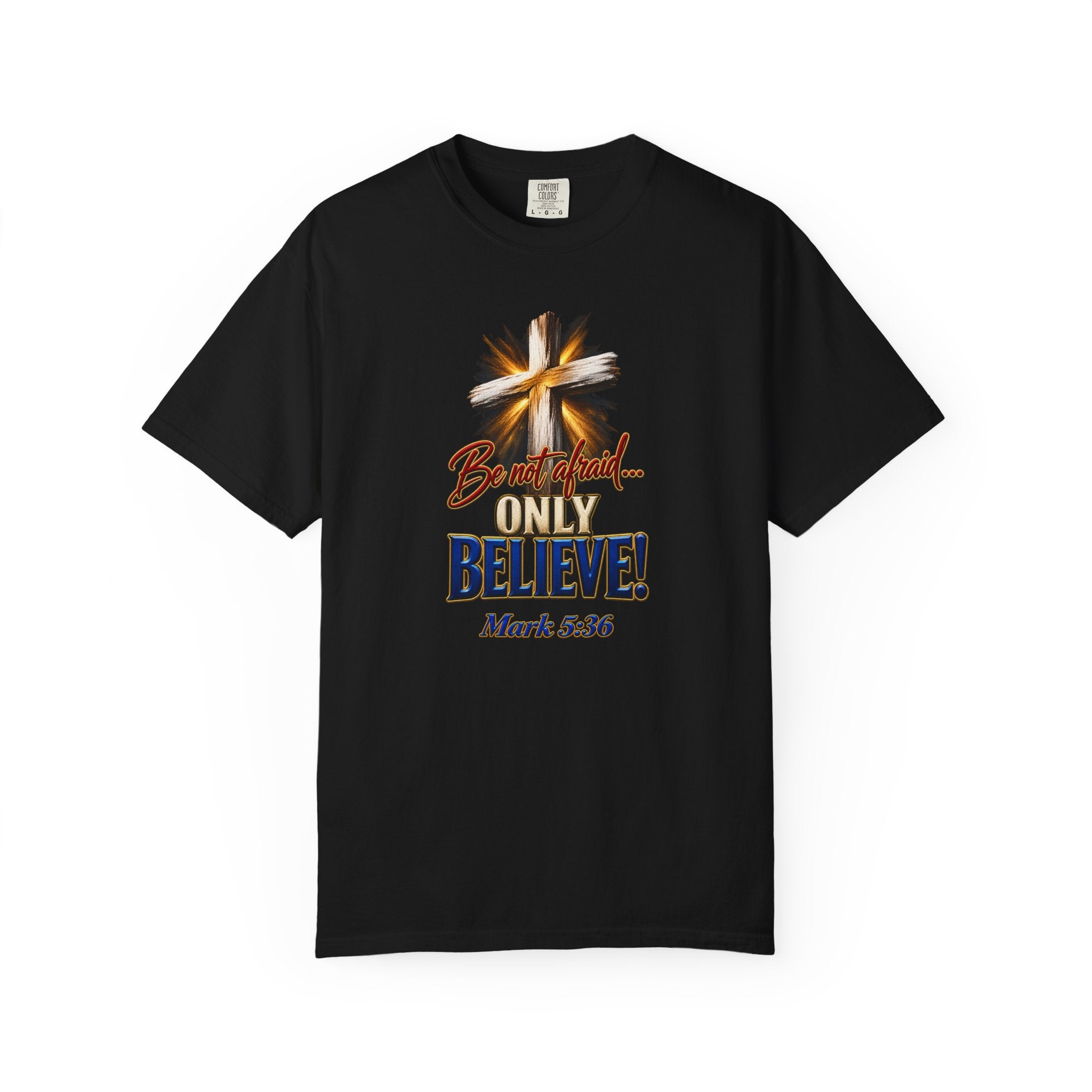 Only Believe Cross T-Shirt — Mark 5:36 Christian Faith Tee