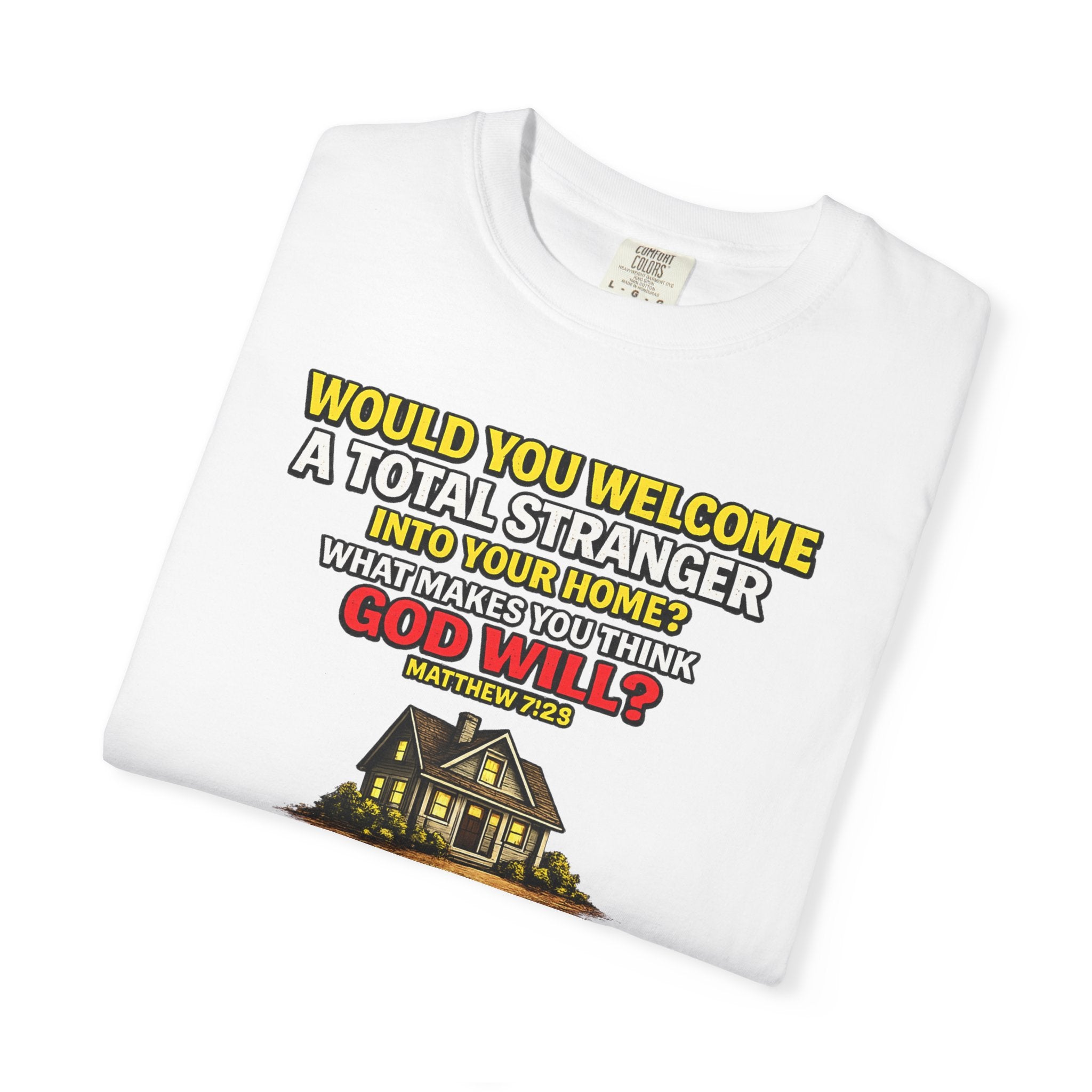 Christian Welcome House T-Shirt — "Would You Welcome a Total Stranger into Your Home?"