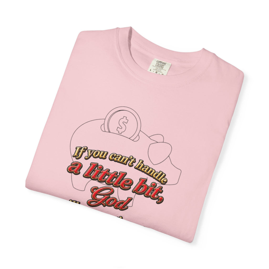 Faith Quote T-Shirt — "If you want heaven a little bit, God will save you a lot of it!"