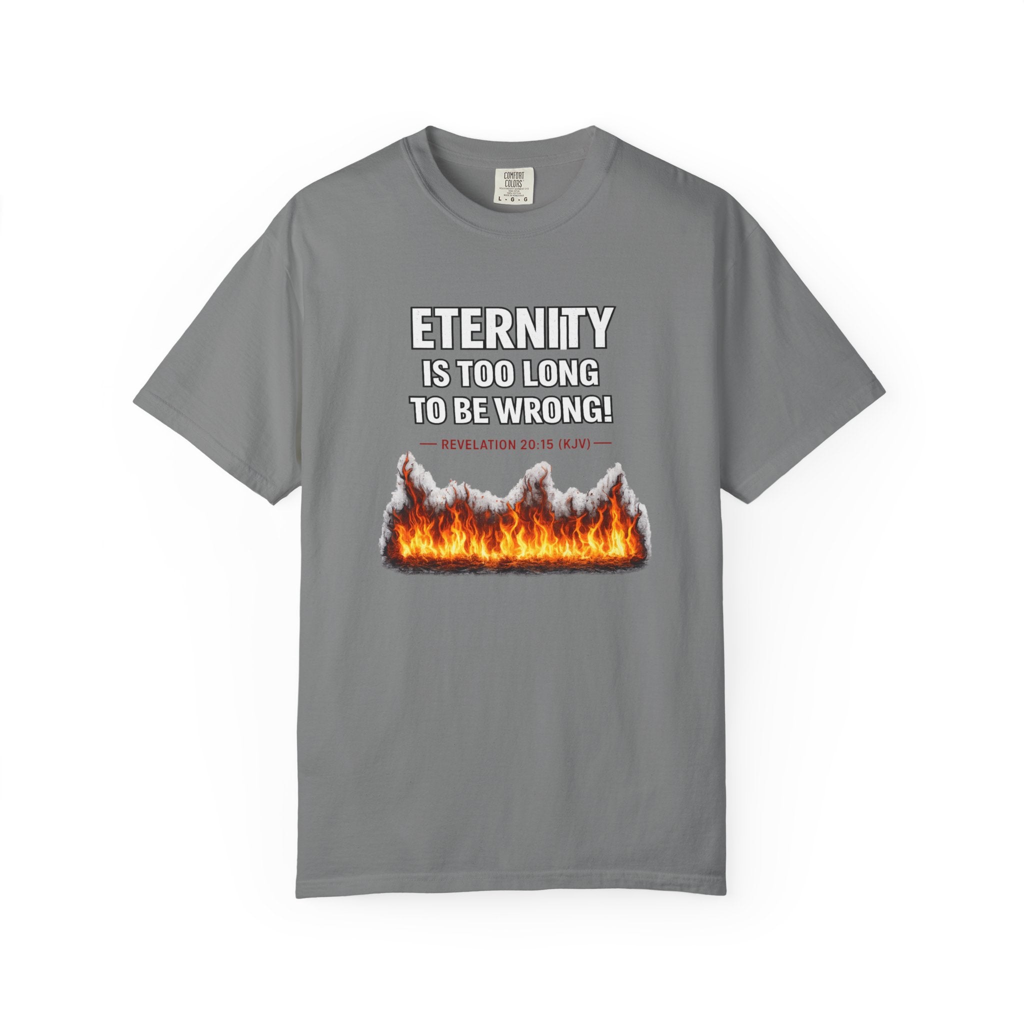 Eternity Is Too Long To Be Wrong T-Shirt — Fiery Quote Graphic Tee