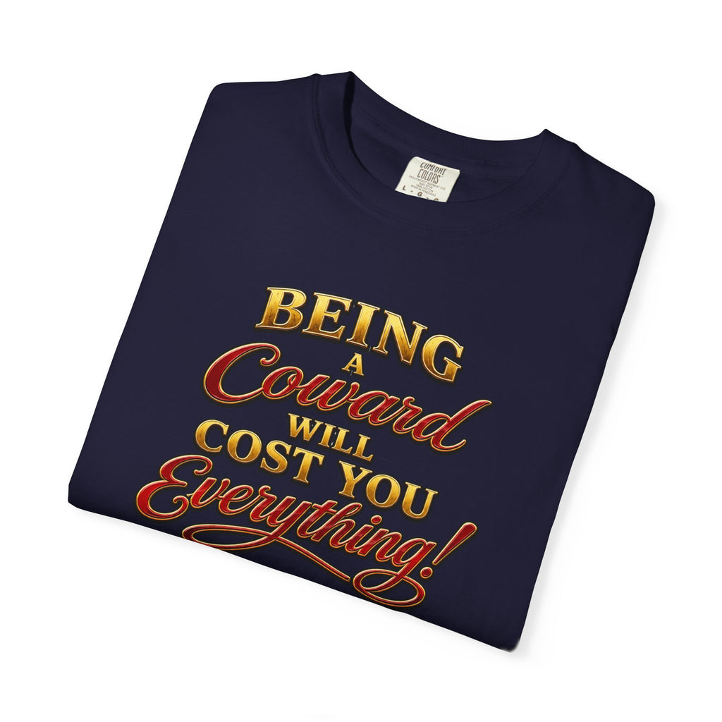 T-Shirt — "Being Coward Will Cost You Everything!" Christian Statement Tee