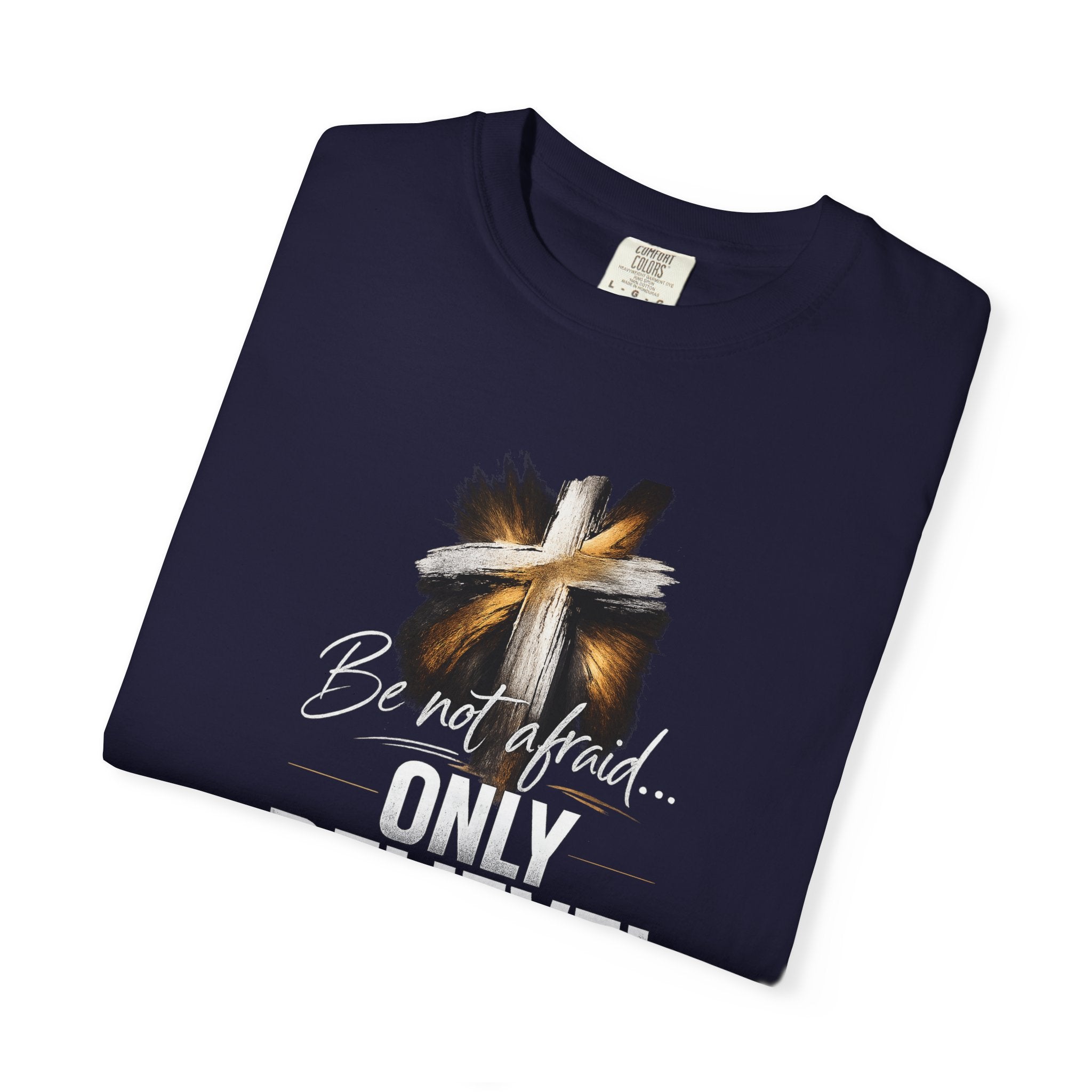 Only Believe! Christian Cross T-Shirt — Be Not Afraid - Dark Colors