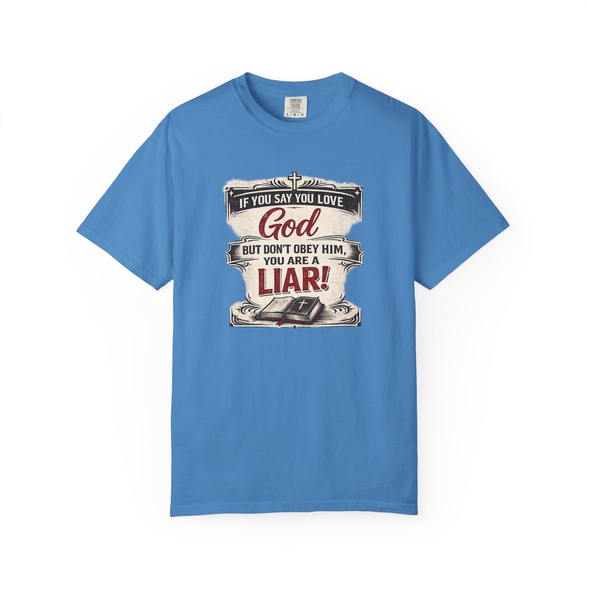 Christian Message T-Shirt — "If You Say You Love God But Don't Obey Him, You Are a Liar"