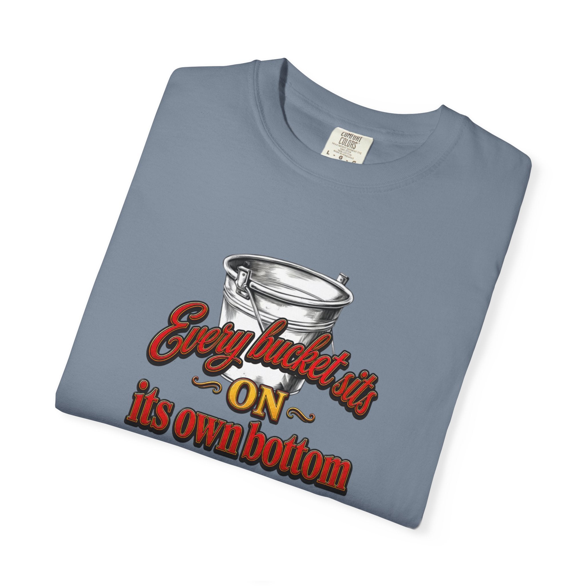 T-Shirt — "Every bucket rests on its own bottom" Graphic Tee (Faith-Based)