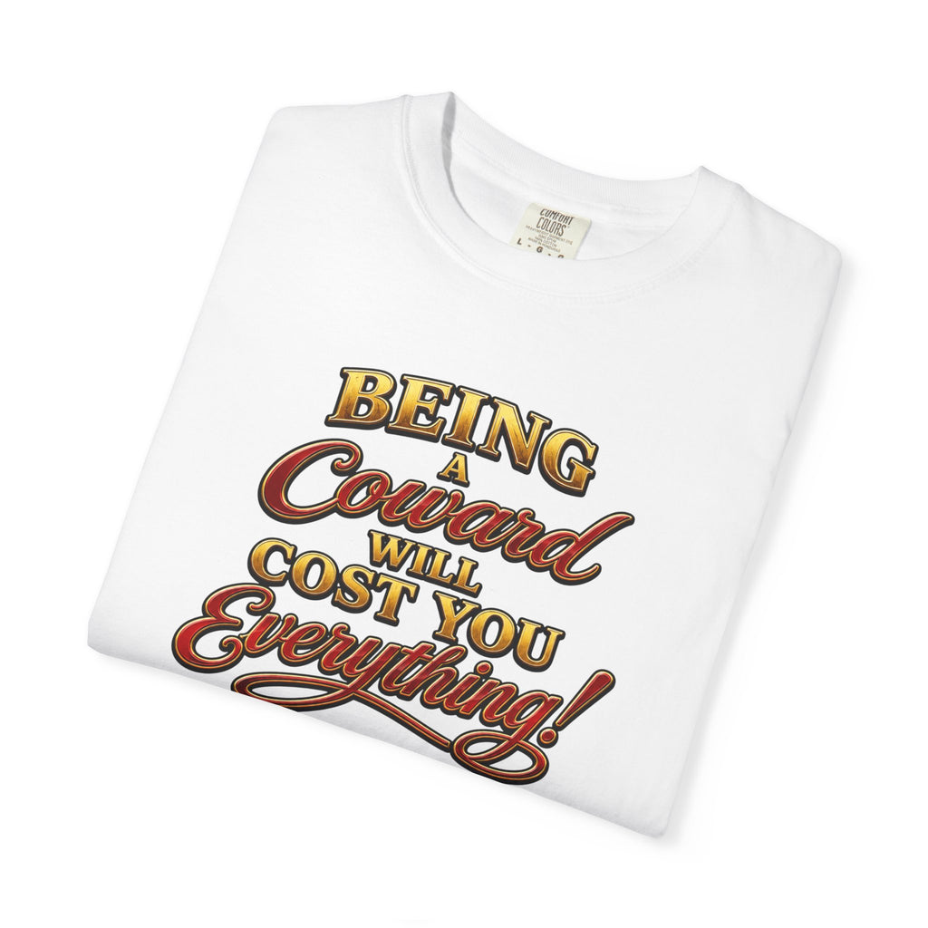 T-Shirt — "Being Coward Will Cost You Everything!" Christian Statement Tee