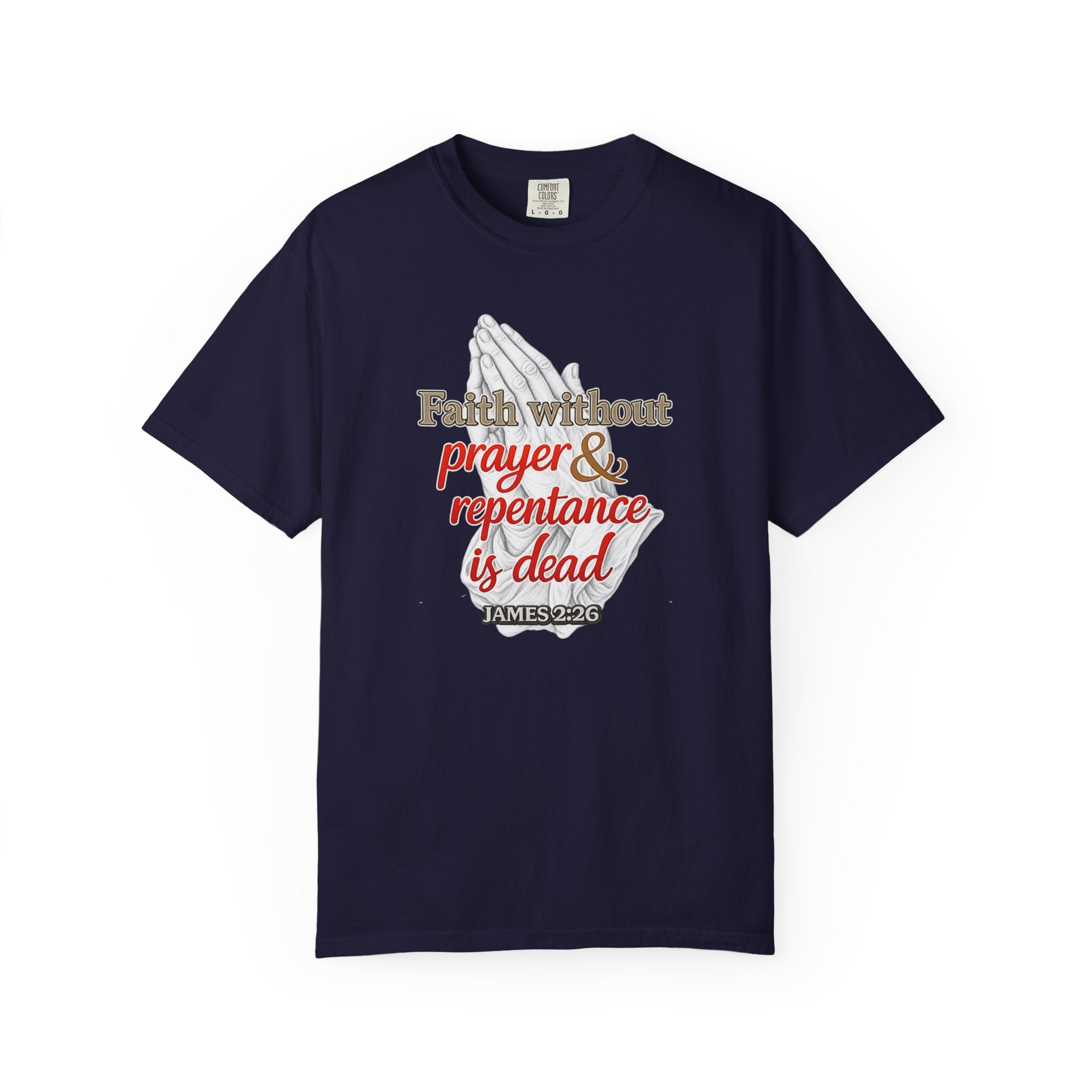 Prayer & Repentance T-Shirt — "Faith without prayer & repentance is dead" (James 2:26)