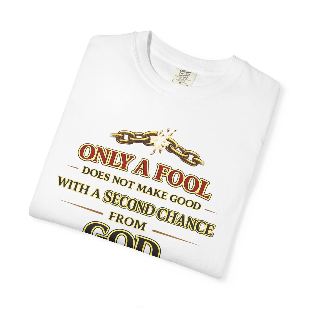Christian Graphic T-Shirt — "Only a Fool Does Not Make Good With a Second Chance from God"