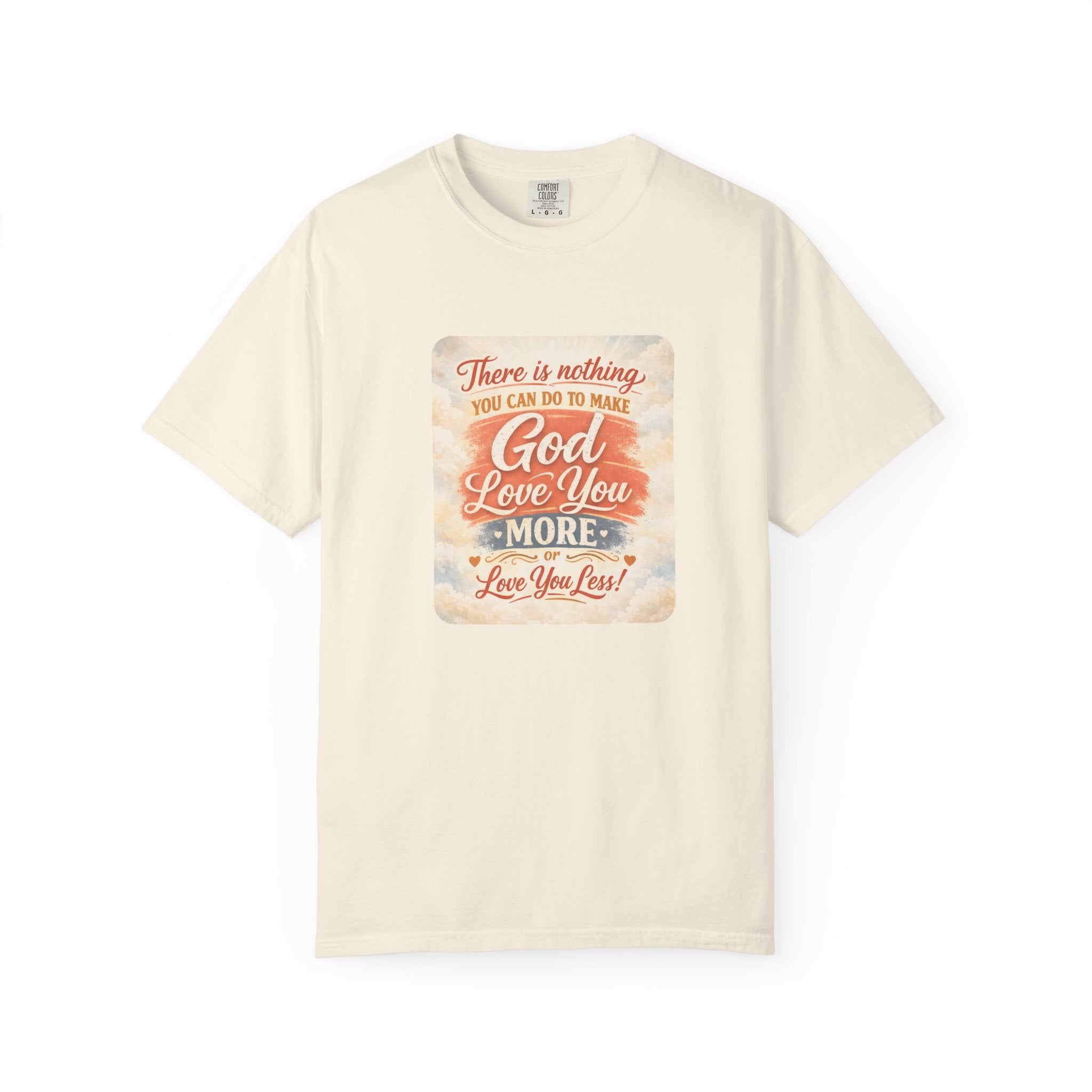 Faith Message T-Shirt — "There Is Nothing You Can Do To Make God Love You More" Inspirational Christian Tee