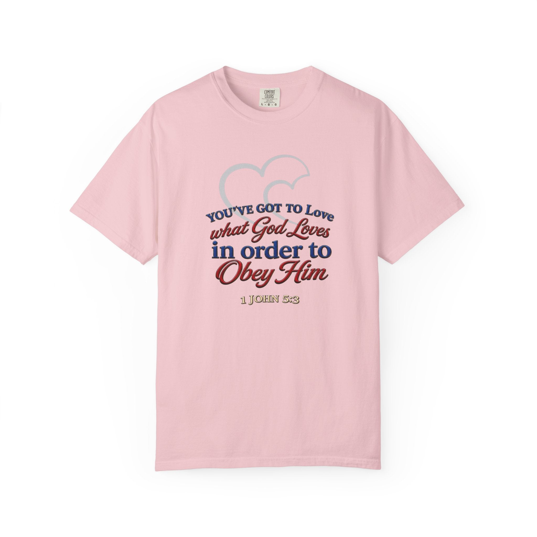 Christian Scripture T-Shirt — "You've Got to Love What God Loves in Order to Obey Him" (1 John 5:3)