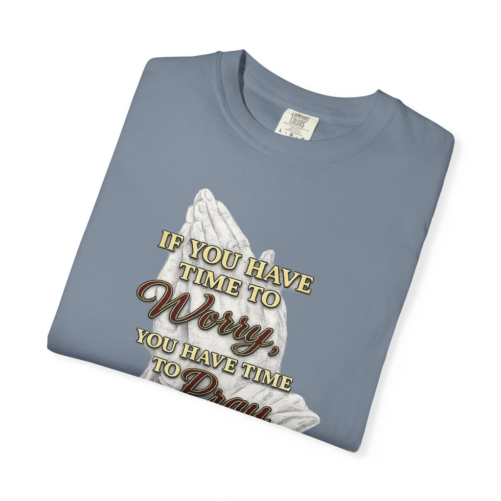 Prayer Reminder T-Shirt — “If You Have Time to Worry, You Have Time to Pray” Christian Tee