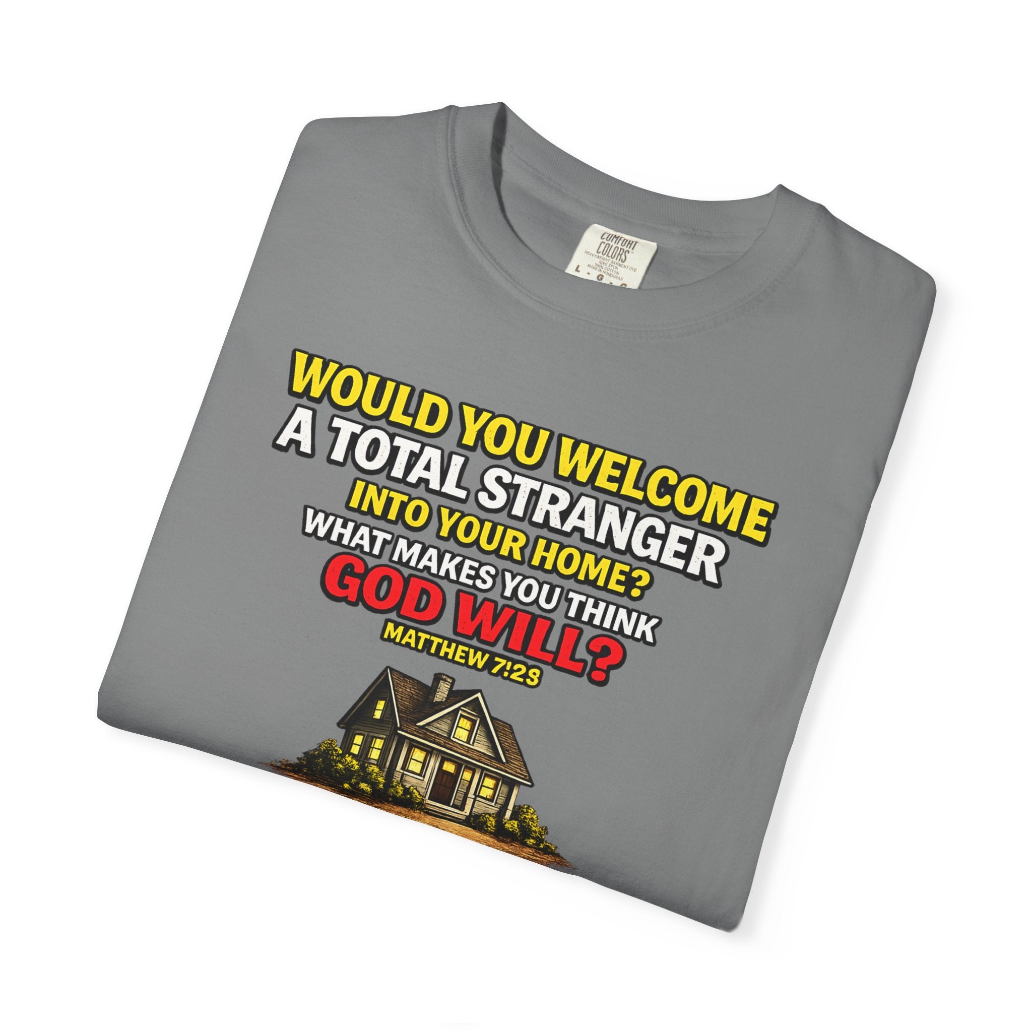 Christian Welcome House T-Shirt — "Would You Welcome a Total Stranger into Your Home?"