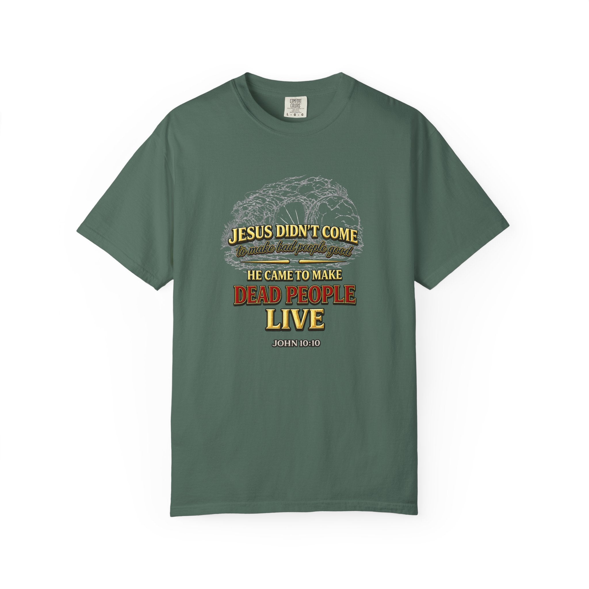 Christian Message T-Shirt — “Jesus Didn't Come To Make Bad People Good” John 11:25 Graphic Tee (Full Armor of God)