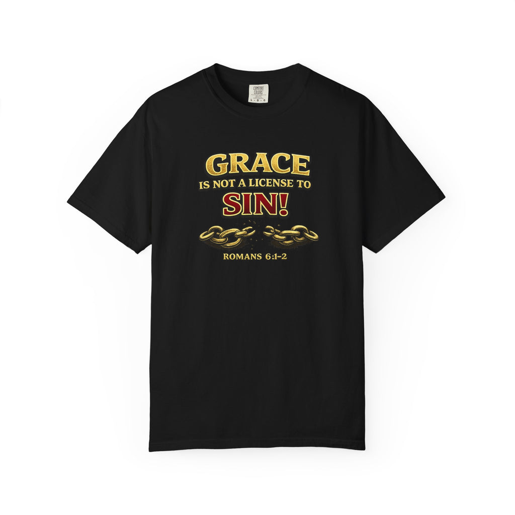 Christian Message T-Shirt — "Grace Is Not A License To Sin" Romans 6:14