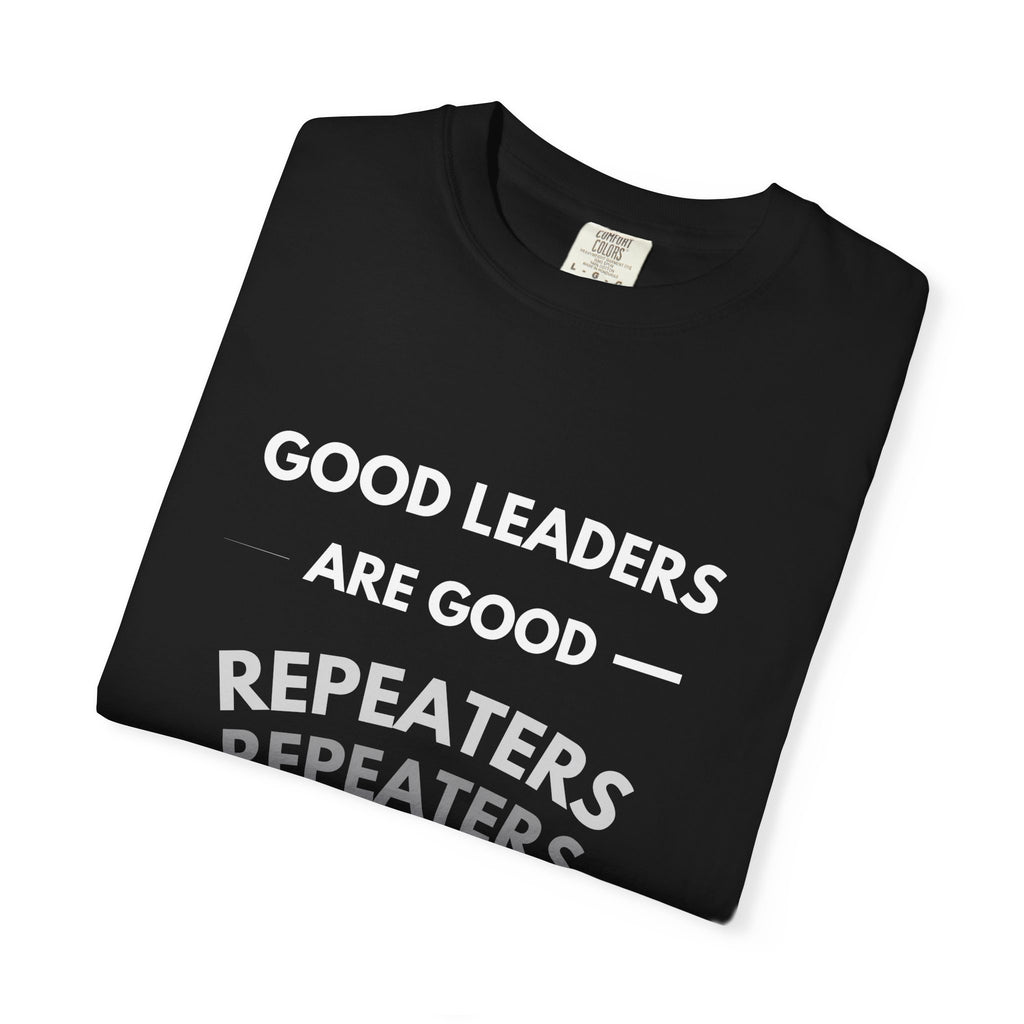 "Good Leaders Are Good Repeaters Faith Tee - Dark Colors