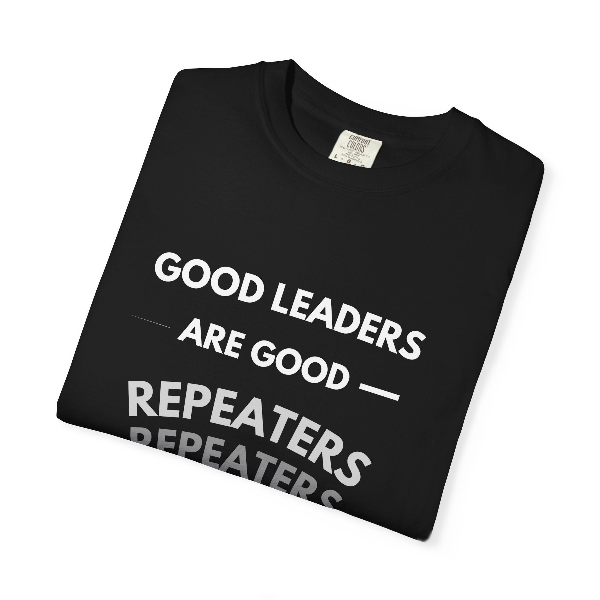 "Good Leaders Are Good Repeaters Faith Tee - Dark Colors