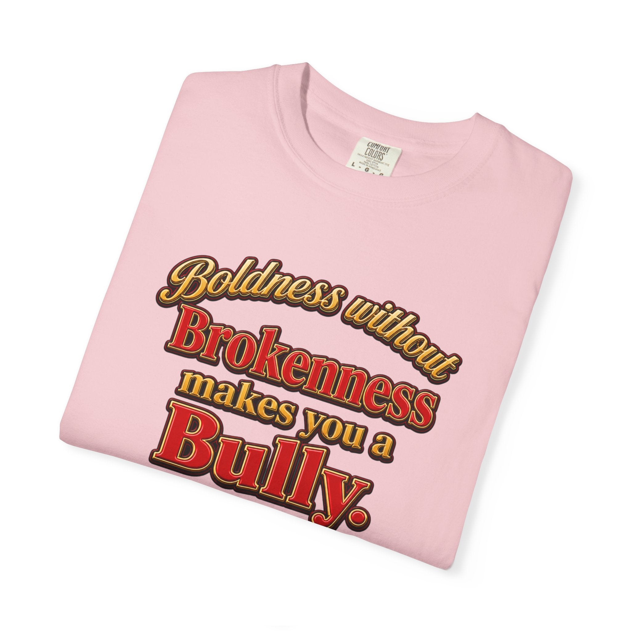 Boldness Without Brokenness T-Shirt — "Boldness without Brokenness makes you a Bully" Christian Faith Tee