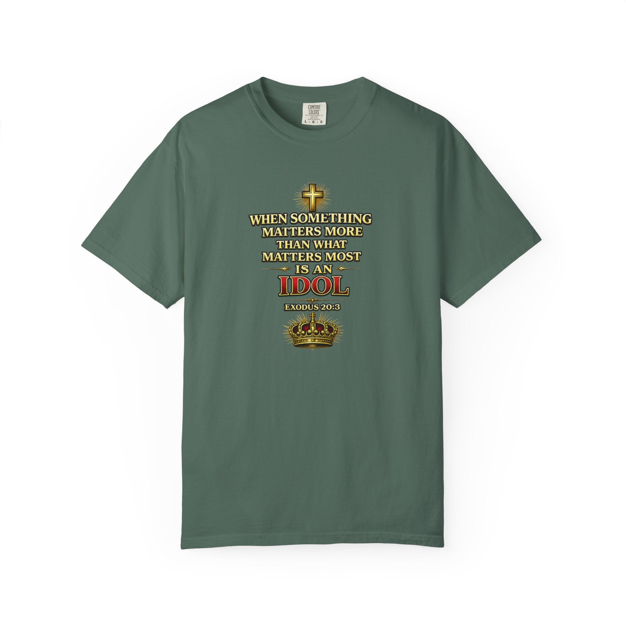 Christian Message T-Shirt — "If It Matters More Than God It's an Idol" Graphic Tee