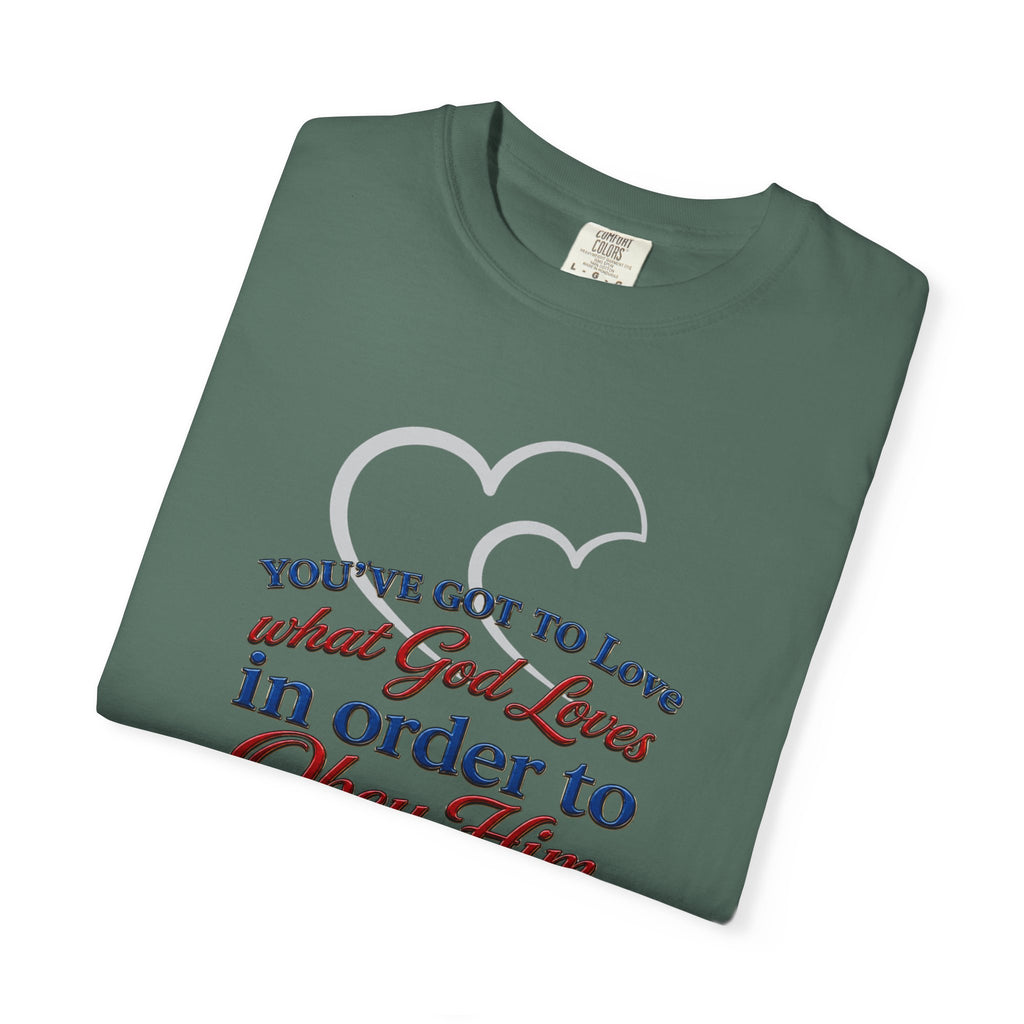 Christian Scripture T-Shirt — "You've Got to Love What God Loves in Order to Obey Him" (1 John 5:3)