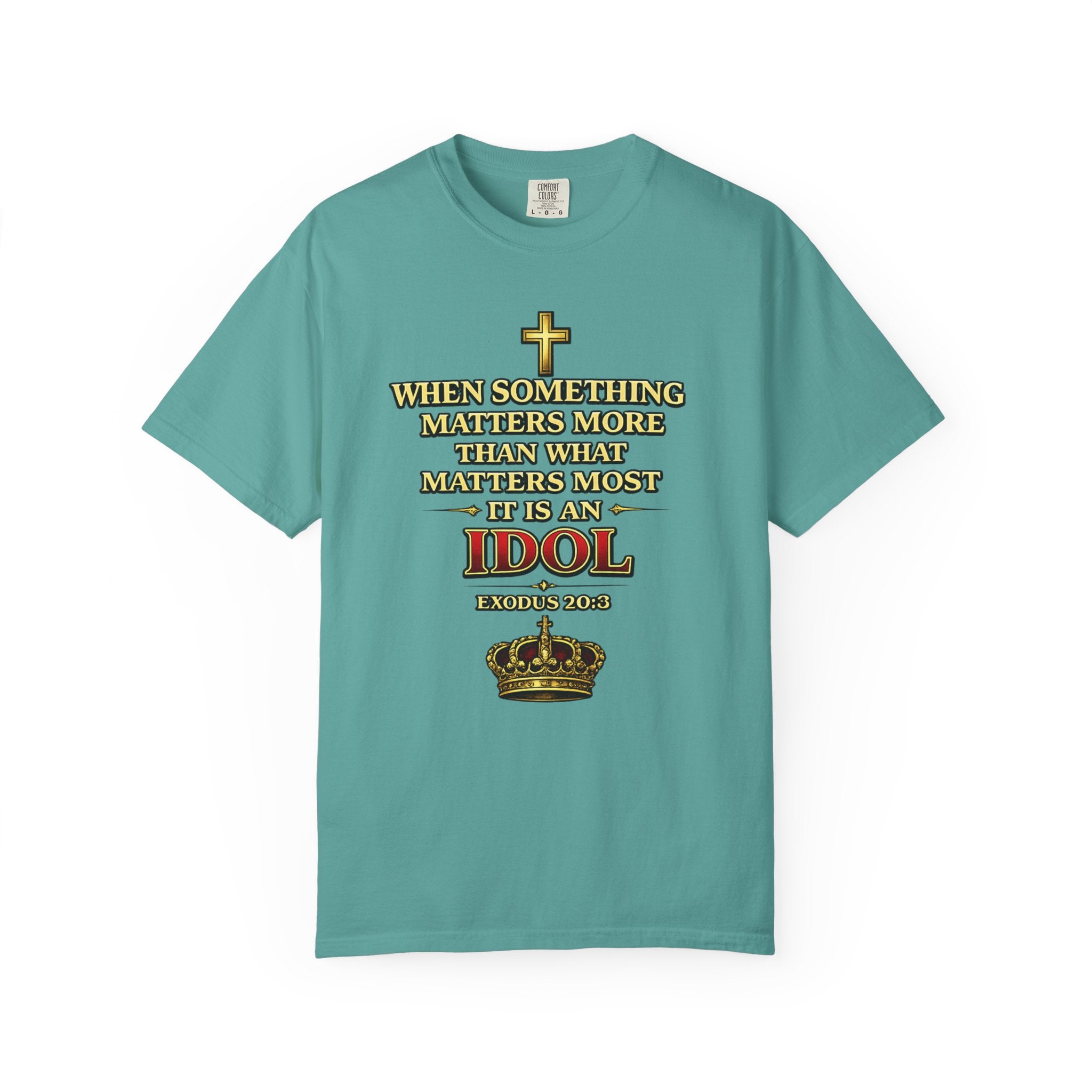 Christian Message T-Shirt — "If It Matters More Than God It's an Idol" Graphic Tee