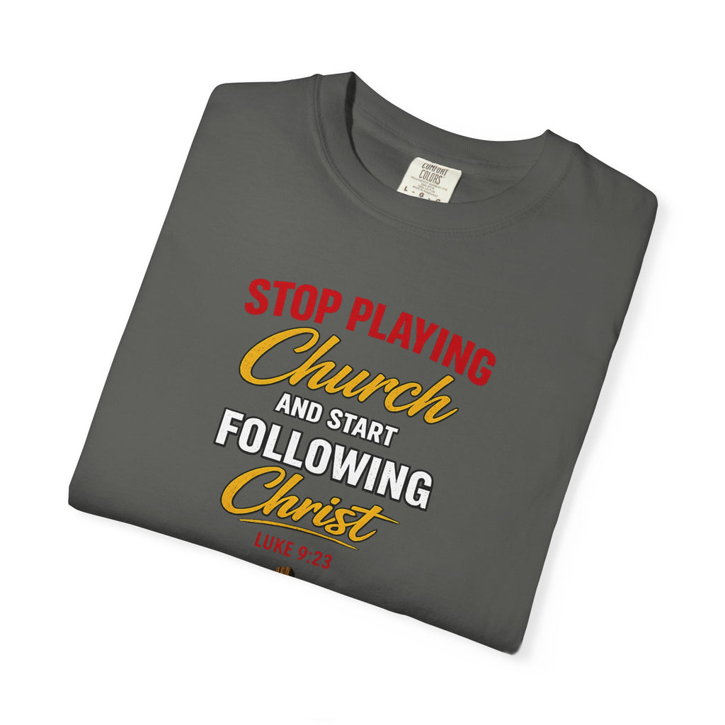 Christian T‑Shirt — "Stop Playing Church and Start Following Christ" (Luke 9:23)