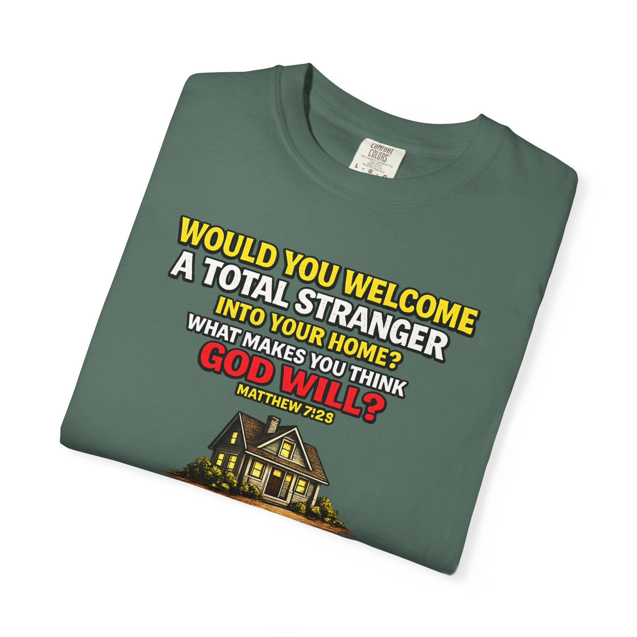 Christian Welcome House T-Shirt — "Would You Welcome a Total Stranger into Your Home?"