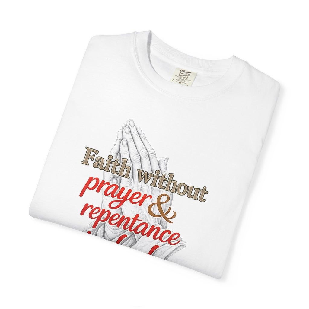 Prayer & Repentance T-Shirt — "Faith without prayer & repentance is dead" (James 2:26)