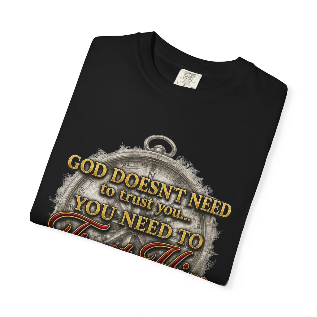 Trust Him Christian T‑Shirt — “God Doesn’t Need to Trust You, You Need to Trust Him” Faith Tee