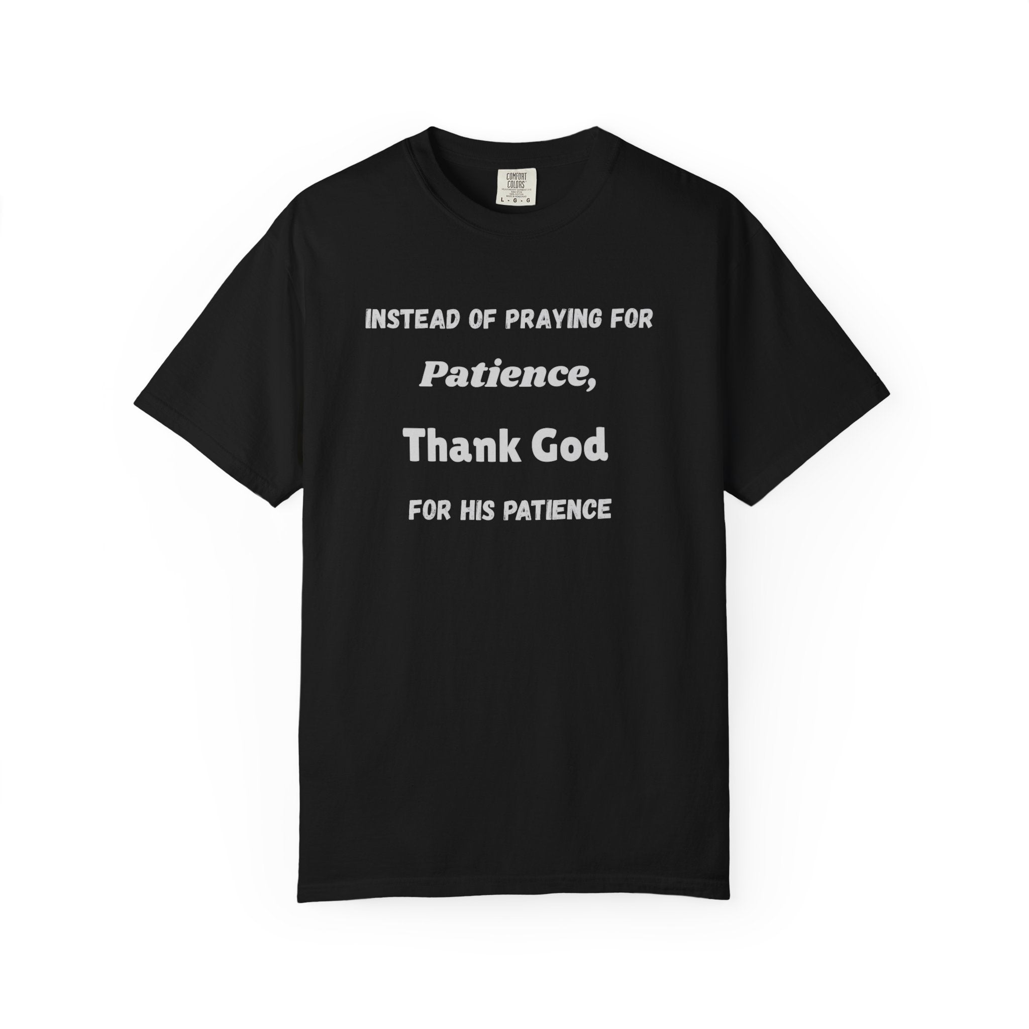 "Instead Of Praying For Patience" Faith Tee - All Colors