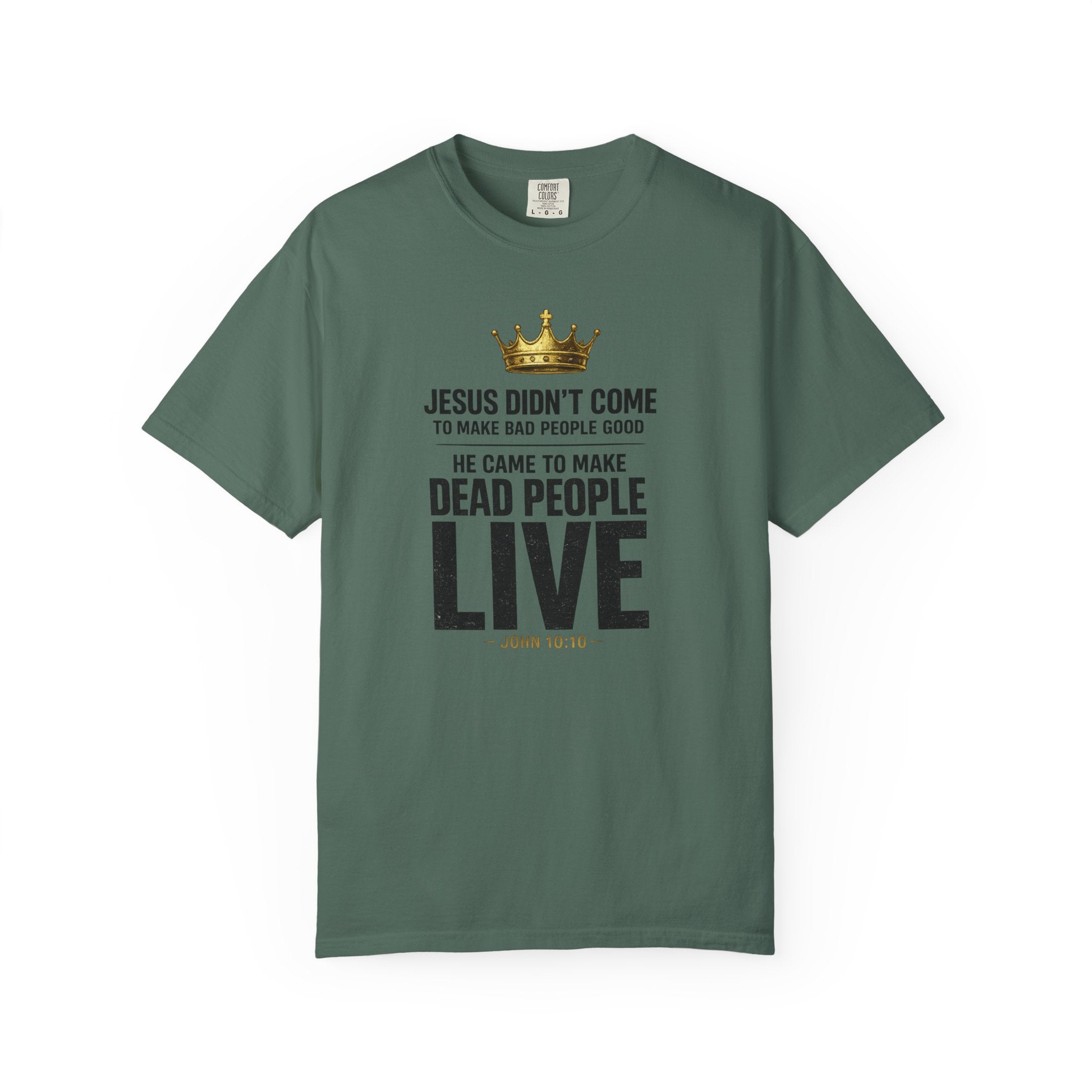 Christian Message T-Shirt — "He Came to Make Dead People Live" Garment-Dyed Tee