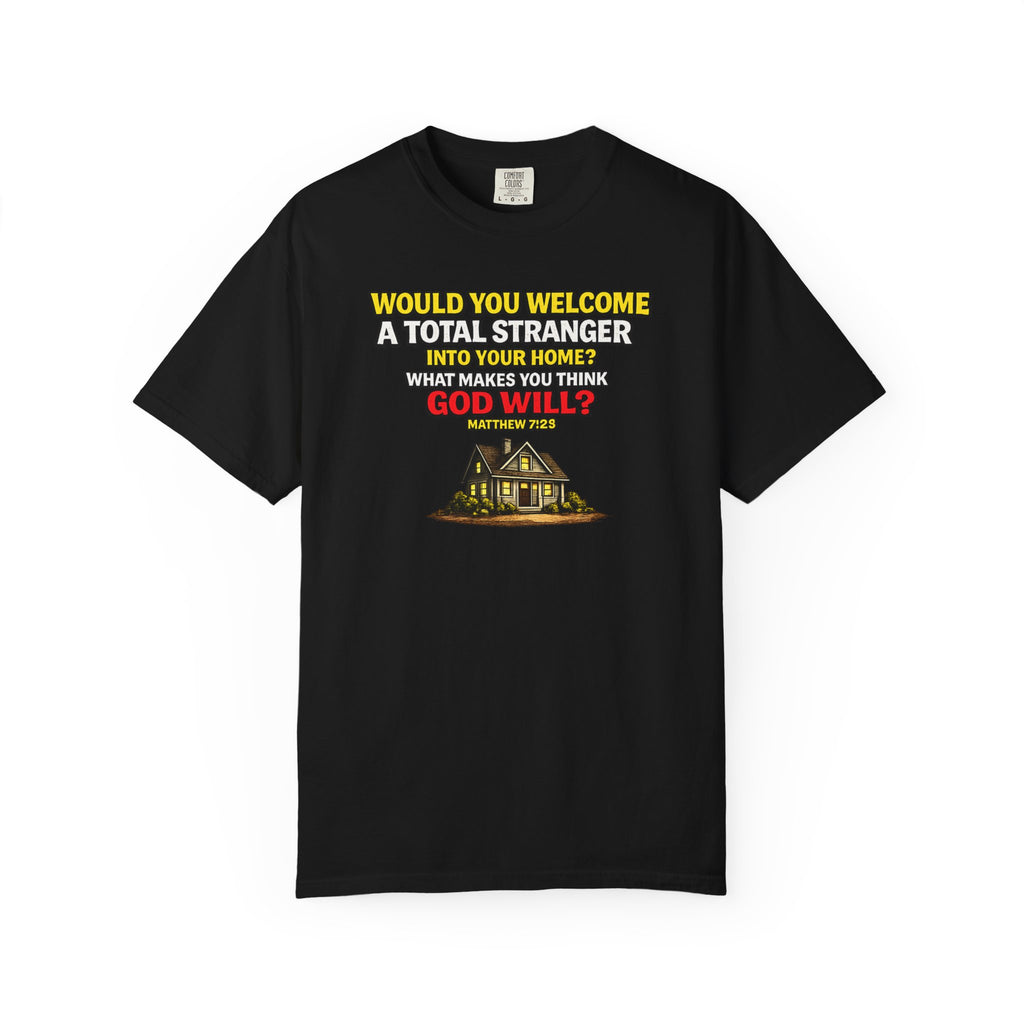 Christian Welcome House T-Shirt — "Would You Welcome a Total Stranger into Your Home?"