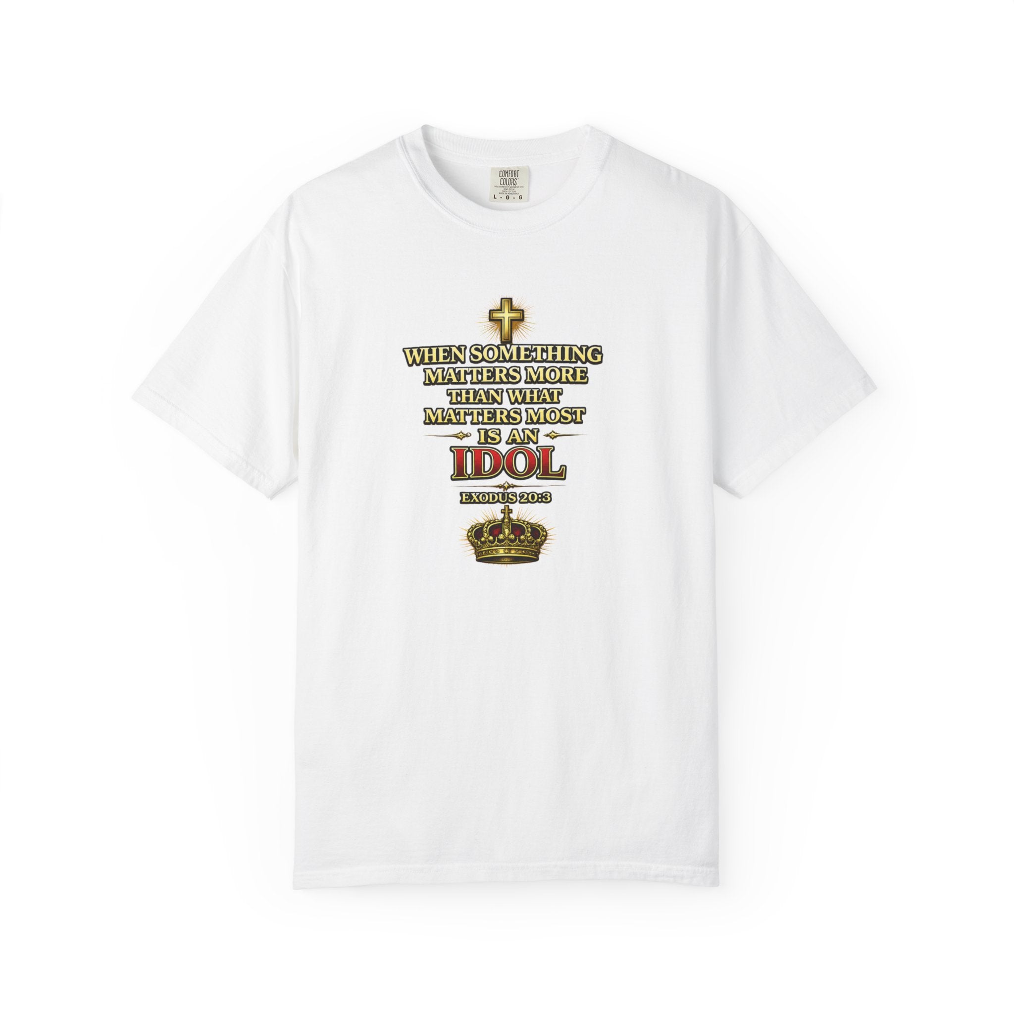 Christian Message T-Shirt — "If It Matters More Than God It's an Idol" Graphic Tee