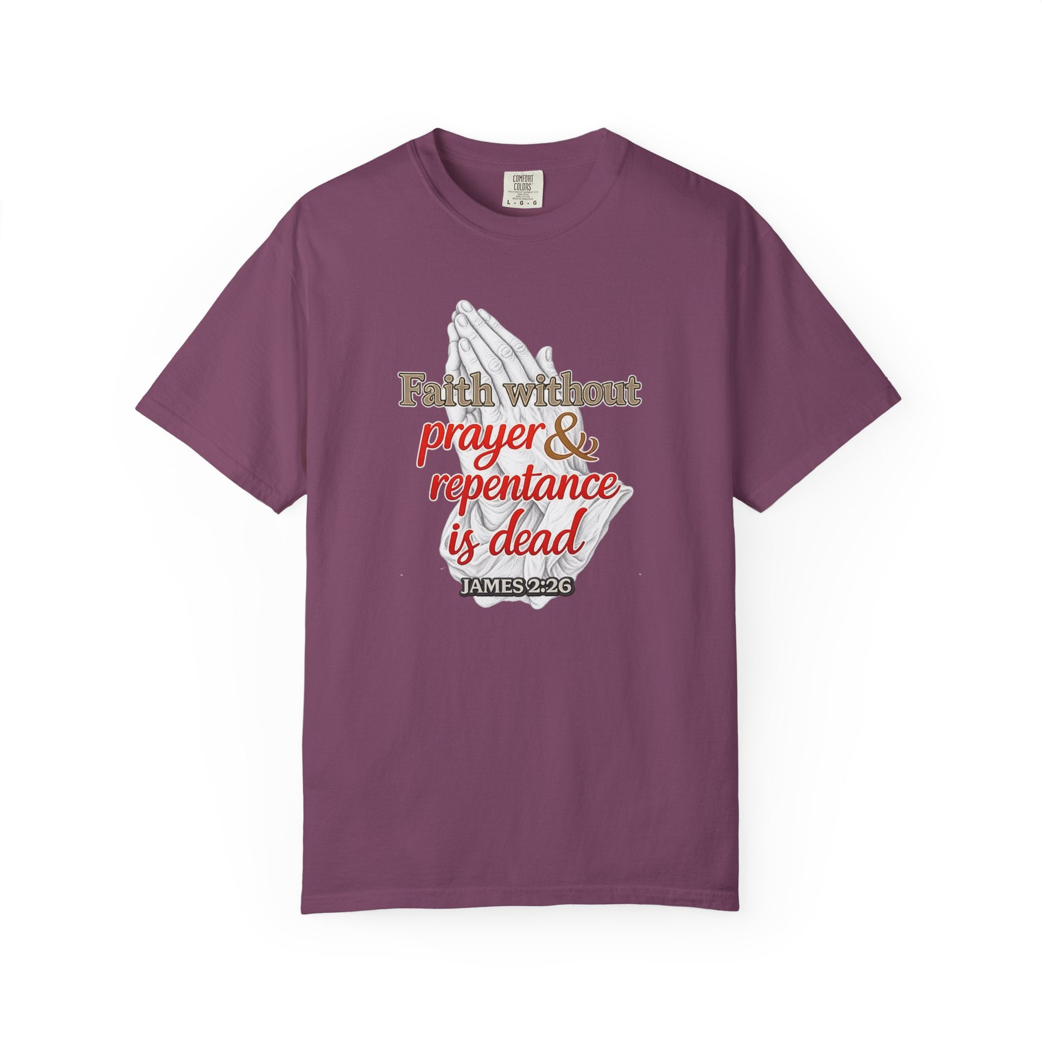 Prayer & Repentance T-Shirt — "Faith without prayer & repentance is dead" (James 2:26)