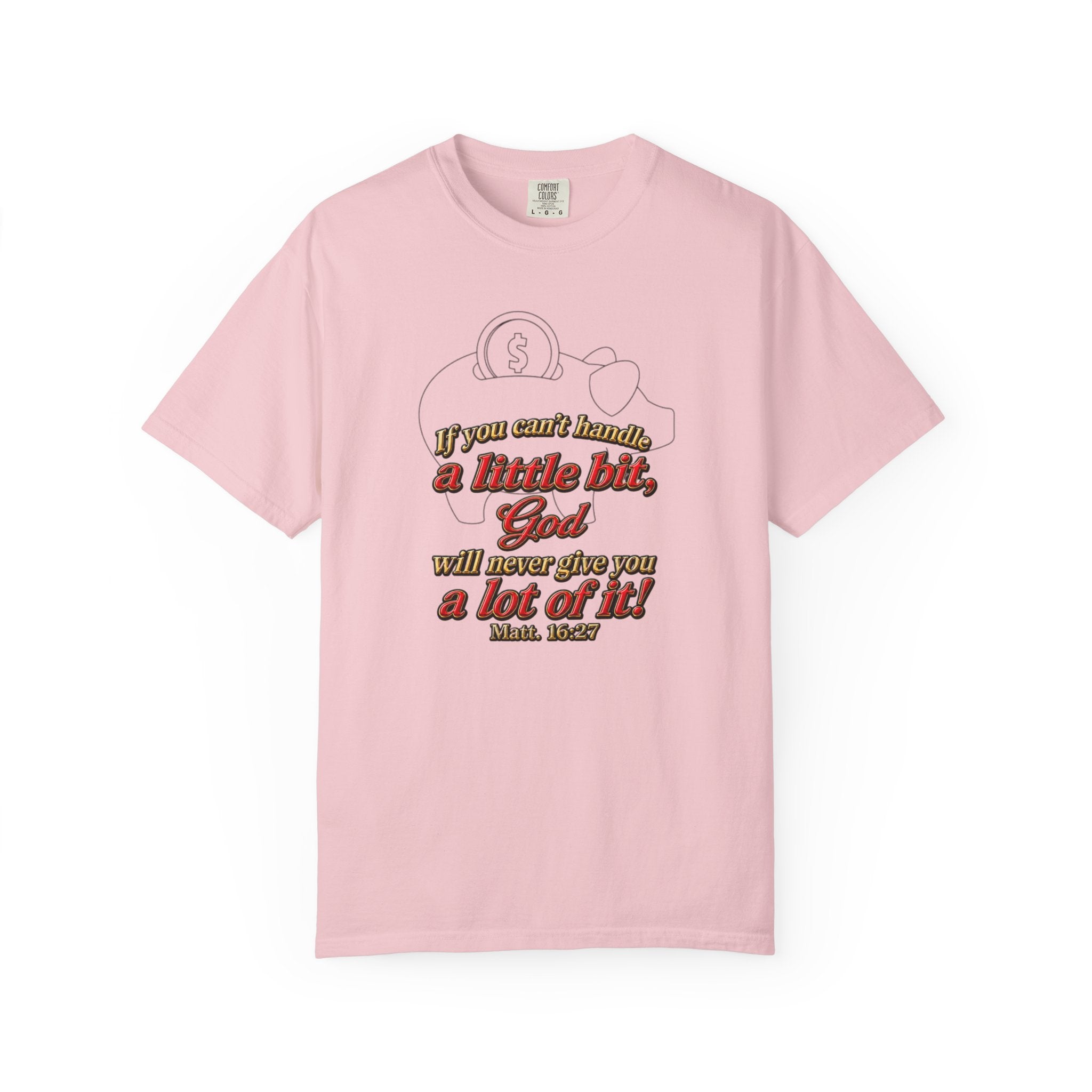 Faith Quote T-Shirt — "If you want heaven a little bit, God will save you a lot of it!"