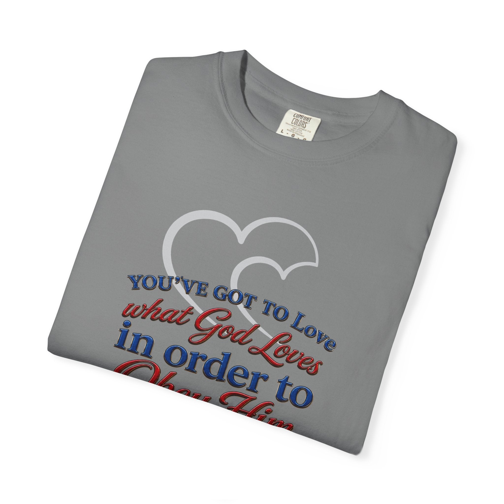 Christian Scripture T-Shirt — "You've Got to Love What God Loves in Order to Obey Him" (1 John 5:3)