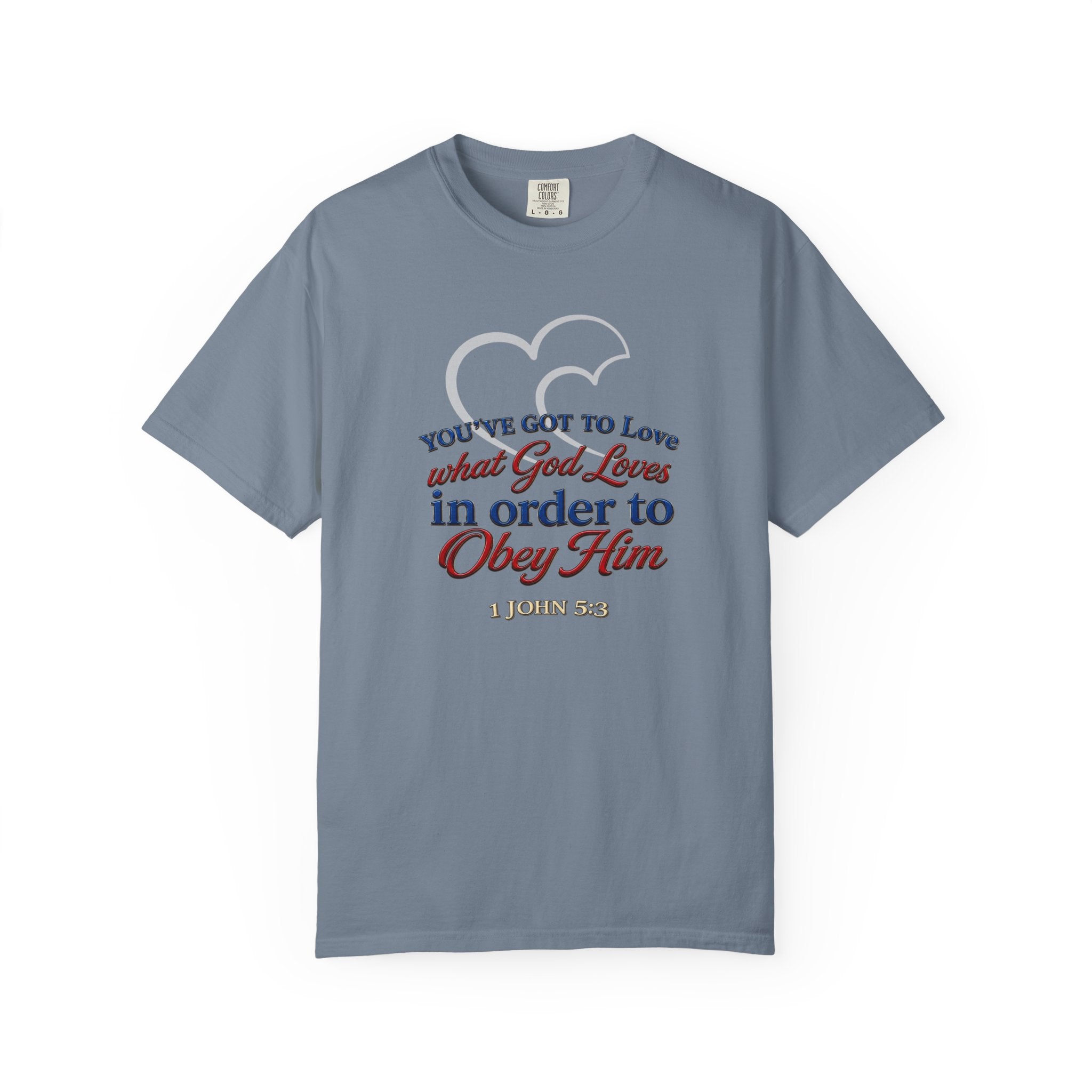 Christian Scripture T-Shirt — "You've Got to Love What God Loves in Order to Obey Him" (1 John 5:3)