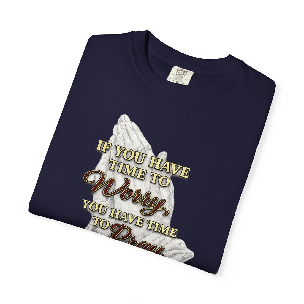 Prayer Reminder T-Shirt — “If You Have Time to Worry, You Have Time to Pray” Christian Tee