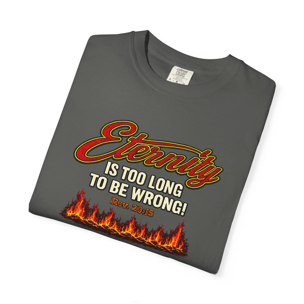 Eternity Is Too Long To Be Wrong T-Shirt — Retro Flame Graphic Christian Tee