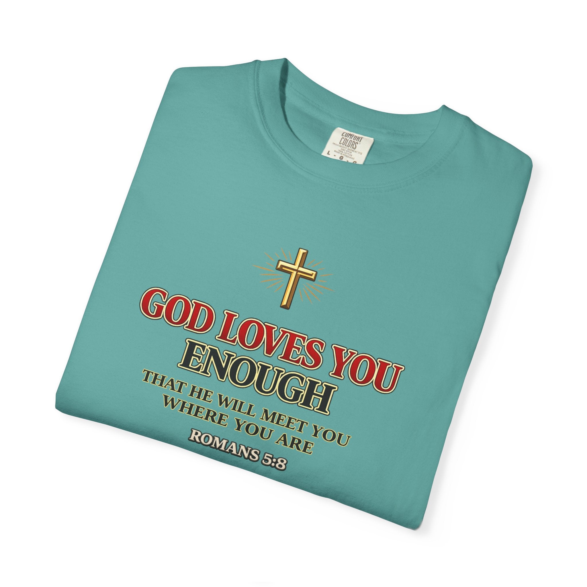 God Loves You Enough T-Shirt — Inspirational Christian Faith Tee