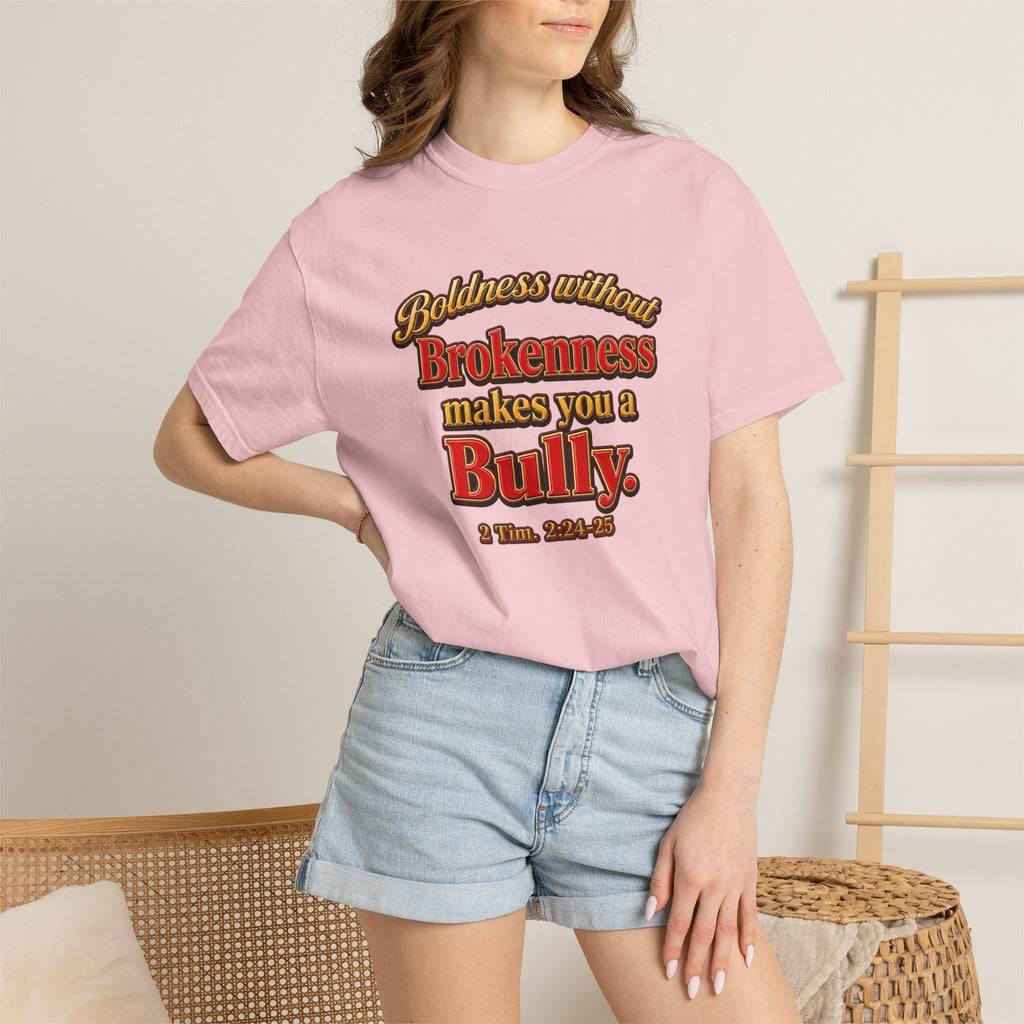 Boldness Without Brokenness T-Shirt — "Boldness without Brokenness makes you a Bully" Christian Faith Tee
