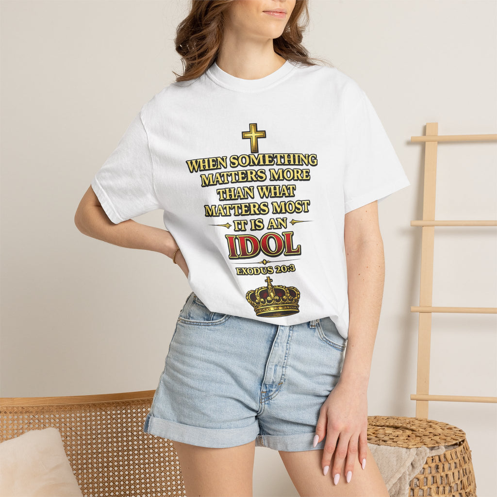 Christian Message T-Shirt — "If It Matters More Than God It's an Idol" Graphic Tee