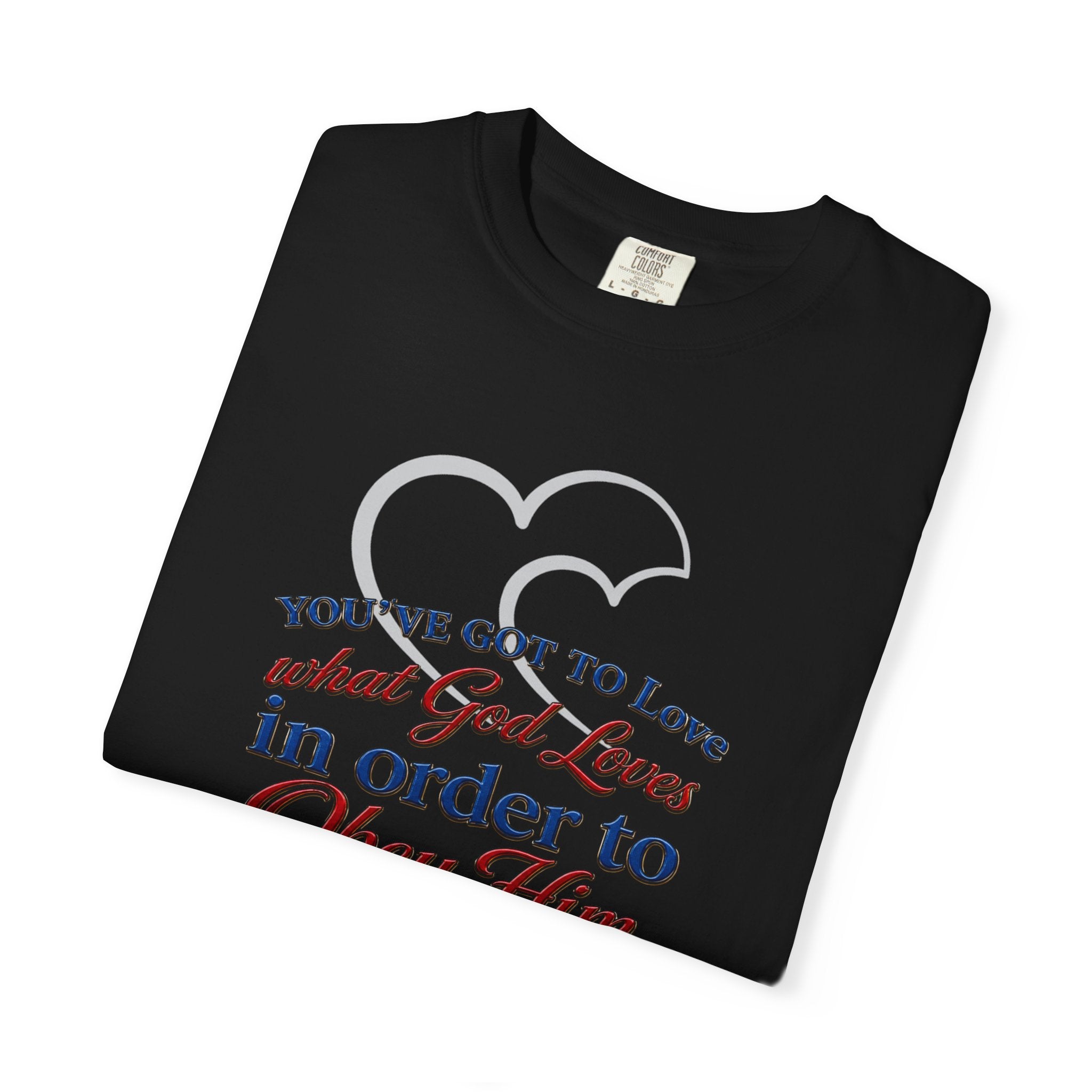 Christian Scripture T-Shirt — "You've Got to Love What God Loves in Order to Obey Him" (1 John 5:3)
